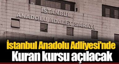 İstanbul Anadolu Adliyesi'nde Kuran kursu açılacak