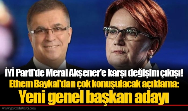 İYİ Parti'de Meral Akşener'e karşı değişim çıkışı! Ethem Baykal'dan çok konuşulacak açıklama: Yeni genel başkan adayı