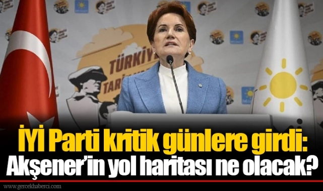 İYİ Parti kritik günlere girdi: Akşener’in yol haritası ne olacak?