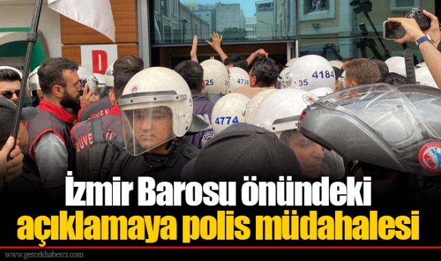 İzmir Barosu önündeki açıklamaya polis müdahalesi