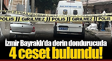 İzmir Bayraklı'da derin dondurucuda 4 ceset bulundu!