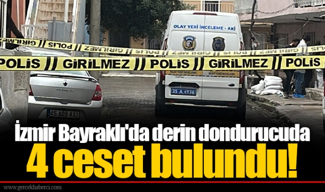 İzmir Bayraklı'da derin dondurucuda 4 ceset bulundu!