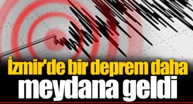 İzmir'de bir deprem daha meydana geldi