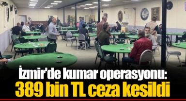 İzmir'de kumar operasyonu: 389 bin TL ceza kesildi