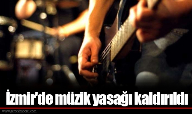 İzmir'de müzik yasağı kaldırıldı
