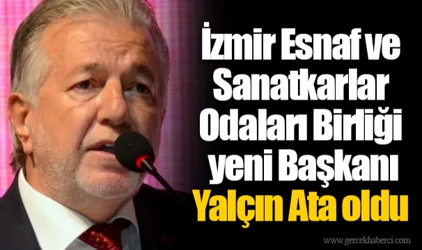 İzmir Esnaf ve Sanatkarlar Odaları Birliği yeni Başkanı Yalçın Ata oldu