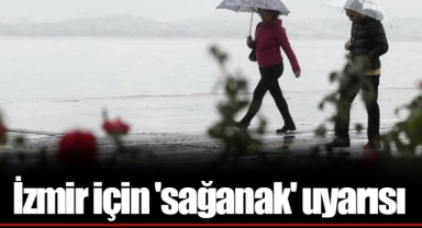 İzmir için 'sağanak' uyarısı