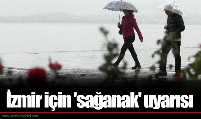 İzmir için 'sağanak' uyarısı