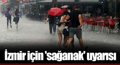 İzmir için 'sağanak' uyarısı