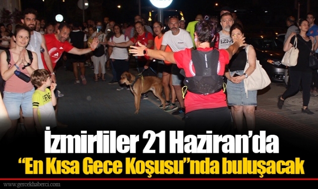 İzmirliler 21 Haziran’da “En Kısa Gece Koşusu”nda buluşacak