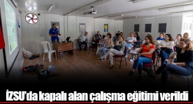 İZSU’da kapalı alan çalışma eğitimi verildi