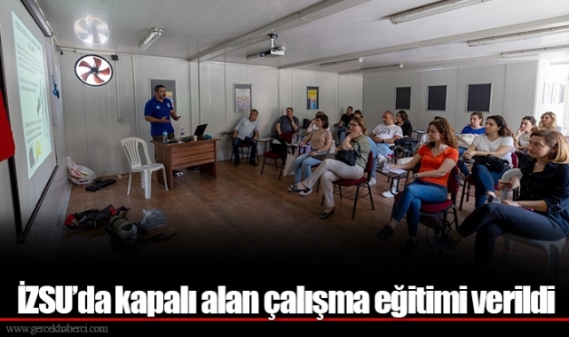 İZSU’da kapalı alan çalışma eğitimi verildi