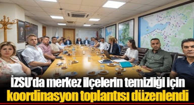 İZSU’da merkez ilçelerin temizliği için koordinasyon toplantısı düzenlendi