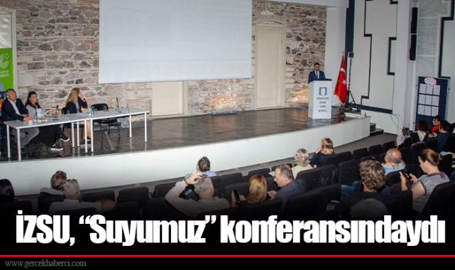 İZSU, “Suyumuz” konferansındaydı