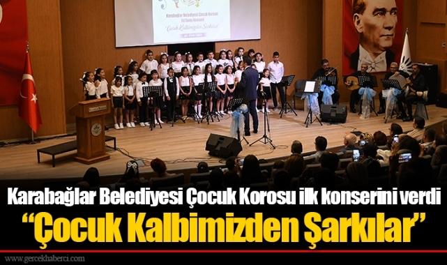 Karabağlar Belediyesi Çocuk Korosu ilk konserini verdi  “Çocuk Kalbimizden Şarkılar”
