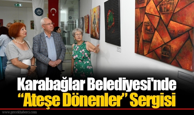 Karabağlar Belediyesi'nde “Ateşe Dönenler” Sergisi