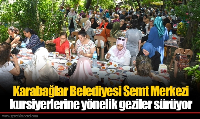 Karabağlar Belediyesi Semt Merkezi kursiyerlerine yönelik geziler sürüyor