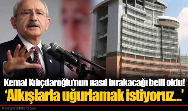 Kemal Kılıçdaroğlu’nun nasıl bırakacağı belli oldu! ‘Alkışlarla uğurlamak istiyoruz…’