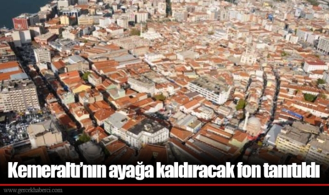 Kemeraltı’nın ayağa kaldıracak fon tanıtıldı