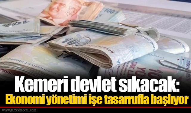 Kemeri devlet sıkacak: Ekonomi yönetimi işe tasarrufla başlıyor