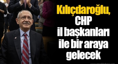 Kılıçdaroğlu, CHP il başkanları ile bir araya gelecek