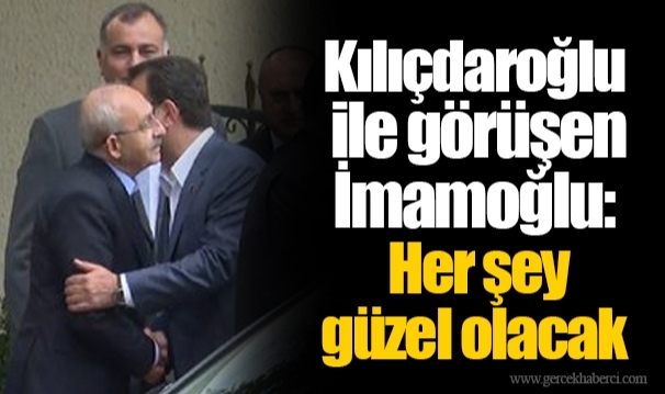 Kılıçdaroğlu ile görüşen İmamoğlu: Her şey güzel olacak