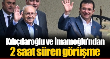 Kılıçdaroğlu ve İmamoğlu’ndan 2 saat süren görüşme