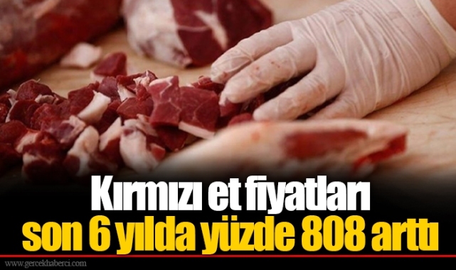 Kırmızı et fiyatları son 6 yılda yüzde 808 arttı