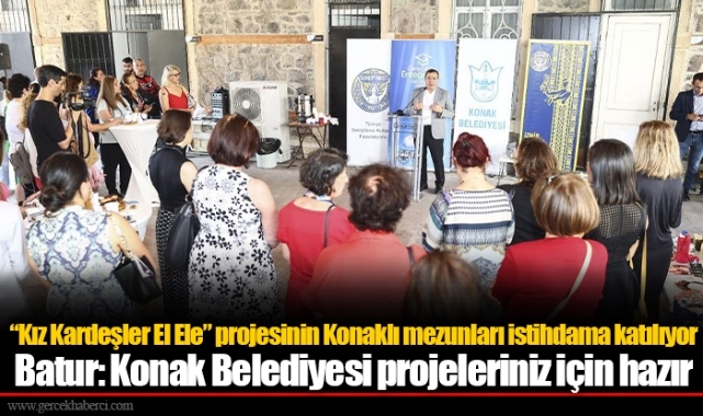“Kız Kardeşler El Ele” projesinin Konaklı mezunları istihdama katılıyor