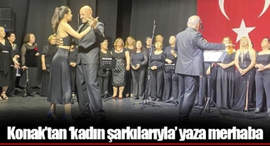 Konak’tan ‘kadın şarkılarıyla’ yaza merhaba