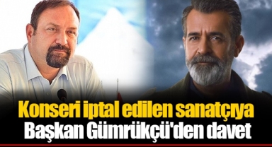Konseri iptal edilen sanatçıya Başkan Gümrükçü'den davet