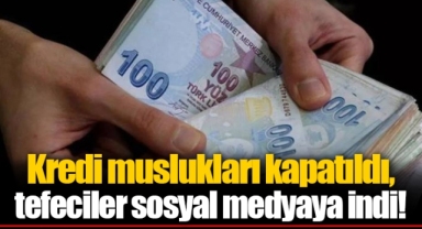 Kredi muslukları kapatıldı, tefeciler sosyal medyaya indi!