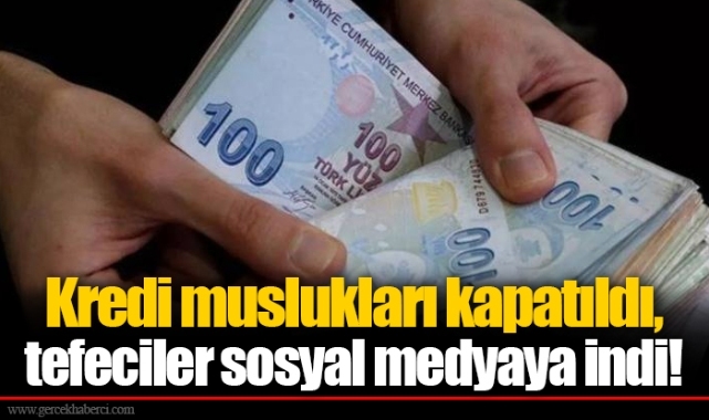 Kredi muslukları kapatıldı, tefeciler sosyal medyaya indi!
