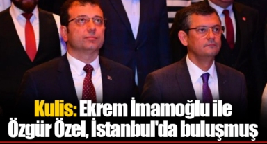 Kulis: Ekrem İmamoğlu ile Özgür Özel, İstanbul'da buluşmuş