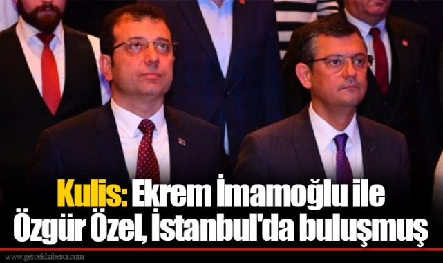 Kulis: Ekrem İmamoğlu ile Özgür Özel, İstanbul'da buluşmuş