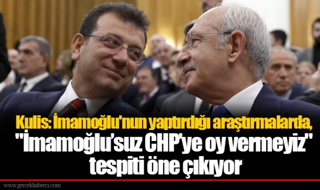 Kulis: İmamoğlu'nun yaptırdığı araştırmalarda, "İmamoğlu’suz CHP’ye oy vermeyiz" tespiti öne çıkıyor
