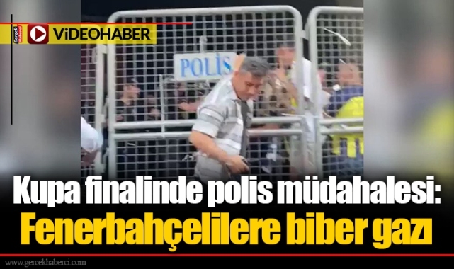 Kupa finalinde polis müdahalesi: Fenerbahçelilere biber gazı