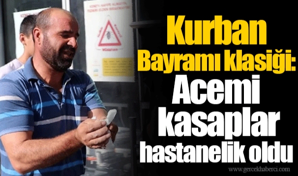 Kurban Bayramı klasiği: Acemi kasaplar hastanelik oldu