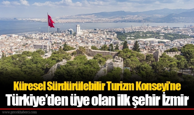 Küresel Sürdürülebilir Turizm Konseyi’ne Türkiye’den üye olan ilk şehir İzmir