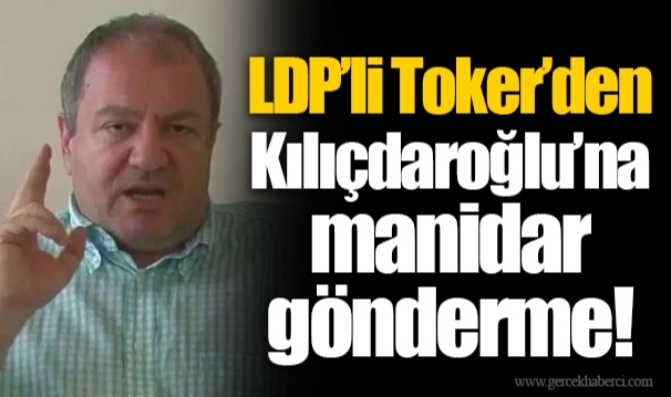 LDP’li Toker’den Kılıçdaroğlu’na manidar gönderme!