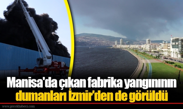 Manisa'da çıkan fabrika yangınının dumanları İzmir'den de görüldü