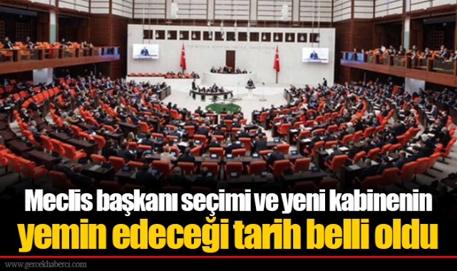 Meclis başkanı seçimi ve yeni kabinenin yemin edeceği tarih belli oldu