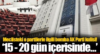 Meclisteki o partilerle ilgili bomba AK Parti kulisi! ‘15 - 20 gün içerisinde…’