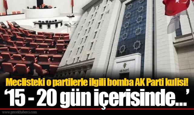 Meclisteki o partilerle ilgili bomba AK Parti kulisi! ‘15 - 20 gün içerisinde…’