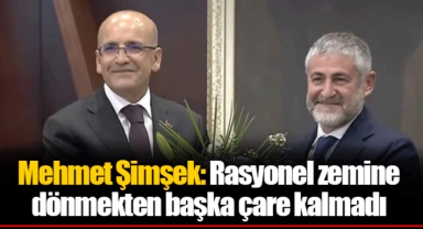 Mehmet Şimşek: Rasyonel zemine dönmekten başka çare kalmadı