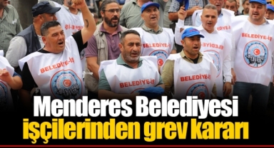 Menderes Belediyesi işçilerinden grev kararı