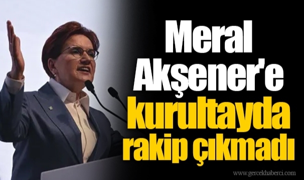 Meral Akşener'e kurultayda rakip çıkmadı