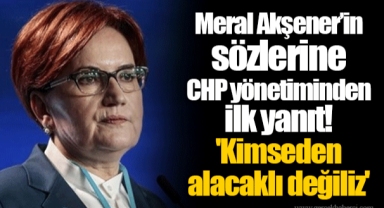 Meral Akşener’in sözlerine CHP yönetiminden ilk yanıt! 'Kimseden alacaklı değiliz'