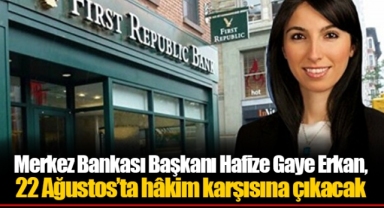 Merkez Bankası Başkanı Hafize Gaye Erkan, 22 Ağustos’ta hâkim karşısına çıkacak