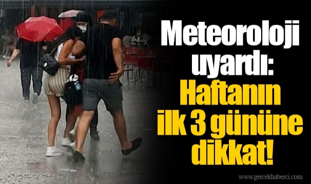 Meteoroloji uyardı: Haftanın ilk 3 gününe dikkat!